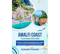 Amalfi Coast Travel Guide 2025-2026: Your Guide To Italy’s Most Breathtaking Coastline, Hidden Gems, Local Secrets, And Unforgettable Experiences (Journey Through the Globe)