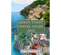 Amalfi Coast Travel Guide 2025: A Journey Through the Amalfi Coast’s Towns, Trails, Flavors, and Hidden Corners