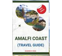 Amalfi Coast Travel Guide: 2025 Edition: How to Enjoy Italy’s Most Scenic Coastline Like a Local, Colorful Villages, Authentic Food & Secret Viewpoints