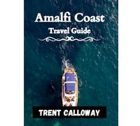Amalfi Coast Travel Guide 2025: Explore Positano Amalfi Ravello and Hidden Gems with Hotels Beaches Food Day Trips Maps and Travel Tips for the Amalfi Coast in Italy 2025