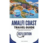 Amalfi Coast Travel Guide 2025: Hidden Gems, Itineraries, and Local Tips for First-Time Visitors, Couples, and Adventure Seekers (The Smart Explorer Series)