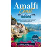 Amalfi Coast Travel Guide 2026/2027: The Complete First timer’s Handbook to Italy’s Most Beautiful Coastline with Scenic Routes, Hidden Gems, Local ... for an Unforgettable Mediterranean Escape