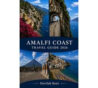 AMALFI COAST TRAVEL GUIDE 2026: Discover Positano, Ravello, Sorrento, Capri & Naples with scenic villages, beaches, food, maps, itineraries, local tips & hidden gems