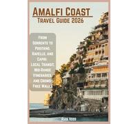 Amalfi Coast Travel Guide 2026: From Sorrento to Positano, Ravello, and Capri: Local Transit, Mid-Range Itineraries, and Crowd-Free Walks