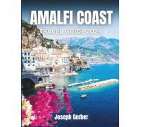 Amalfi Coast Travel Guide 2026: Positano, Ravello and Capri Adventures with Maps, Beaches, Hotels Restaurants, Day Trips and Hidden Gems