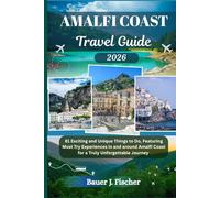 AMALFI COAST TRAVEL GUIDE: 81 Exciting and Unique Things to Do, Featuring Must Try Experiences in and around Amalfi Coast for a Truly Unforgettable Journey (Fischer Journey (ENG))