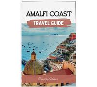 Amalfi Coast Travel Guide: The Ultimate Guide Book to Positano, Ravello & Beyond