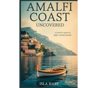 Amalfi Coast Uncovered: A Traveler’s Guide to Italy’s Coastal Paradise