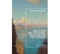 Amalfi, Pisa and the Islamic World before the Crusades : Cities on the Sea