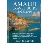 Amalfi Travel Guide 2025/2026: Discover the Amalfi Coast: Insider Tips, Hidden Gems & Seasonal Itineraries for Every Traveler