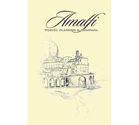 Amalfi Travel Planner & Journal: Plan, Explore, Write: Your Ultimate Amalfi, Italy Adventure Companion