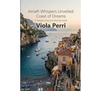 Amalfi Whispers Unveiled: Coast of Dreams - A Traveler's Tale and Ultimate Guide