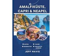 Amalfiküste, Capri & Neapel: Ihr ultimativer Reiseführer für Italiens atemberaubende Küstenjuwelen, verborgene Schätze und kulturelle Köstlichkeiten ... Exploring the World in Three Languages)