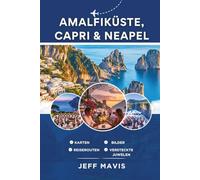Amalfiküste, Capri & Neapel: Ihr ultimativer Reiseführer für Italiens atemberaubende Küstenjuwelen, verborgene Schätze und kulturelle Köstlichkeiten ... Exploring the World in Three Languages)