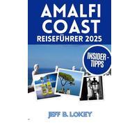 AMALFIKÜSTE REISEFÜHRER 2025-2026: Ihr freundlicher Inselbegleiter an Italiens schönster Küste (The Lokey Travel Guide Series)