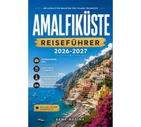 AMALFIKÜSTE REISEFÜHRER 2026-2027: Planen Sie Ihre Italienreise entlang der Klippen mit Zuversicht: Dörfer, Fähren, Essen, Strände und malerische Fahrten von Positano nach Vietri sul Mare