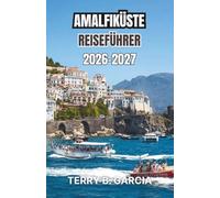 Amalfiküste Reiseführer 2026-2027: Praktische Reiserouten, versteckte Strände und Transporttipps für eine sorgenfreie Planung