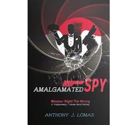 Amalgamated Spy: Mission: Right the Wrong, a Tragicomedy / James Bond Parody