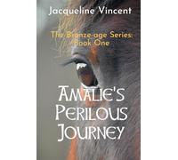 Amalie's Perilous Journey: An exciting adventure for anyone who loves horses. (The Bronze Age Series)