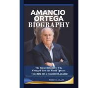 AMANCIO ORTEGA BIOGRAPHY: The Silent Billionaire Who Changed How the World Dresses - The Rise of a Fashion Legend.