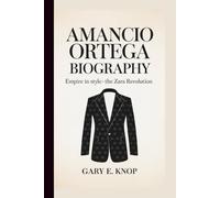 AMANCIO ORTEGA: EMPIRE IN STYLE- THE ZARA REVOLUTION