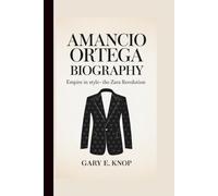 AMANCIO ORTEGA: EMPIRE IN STYLE- THE ZARA REVOLUTION