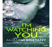 Amanda Brittany I'M WATCHING YOU an unputdownable psychological thriller with a Amanda Brittany Multicolor