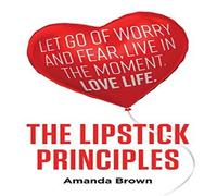 Amanda Brown The LIPSTICK Principles : Let go of worry & fear, live in the Amanda Brown Multicolor