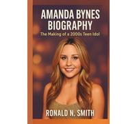 AMANDA BYNES BIOGRAPHY: The Making of a 2000s Teen Idol