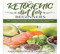 Amanda Davis The Ketogenic Diet for Beginners: The Complete Guide to the Keto Amanda Davis Multicolor