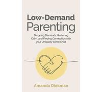 Amanda Diekman - Low-Demand Parenting Dropping Demands Restoring Ca - Q245z