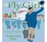 Amanda Epe A Fly Girl: Travel Tales of an Exotic British Airways Cabin Crew Amanda Epe Multicolor
