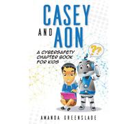 Amanda Greenslade Casey & Aon - A Cybersafety Chapter Book For Kids Paperback Amanda Greenslade Multicolor