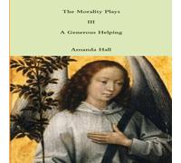 Amanda Hall The Morality Plays III: A Generous Helping Paperback Book Amanda Hall Multicolor