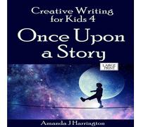 Amanda J Harrington Creative Writing for Kids 4 Once Upon a Story Large Print Amanda J Harrington Multicolor