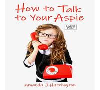 Amanda J Harrington How to Talk to Your Aspie Large Print Paperback Book Amanda J Harrington Multicolor