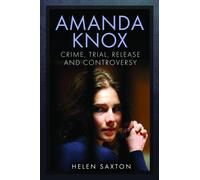Amanda Knox : Crime, Trial, Release and Controversy