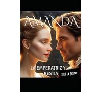 AMANDA: LA EMPERATRIZ Y LA BESTIA (MUJERES EMPODERADAS)