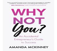 Amanda McKinney Why Not You?: An Accidental Entrepreneur's Guide To Success Amanda McKinney Multicolor