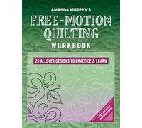 Amanda Murphy's Free-Motion Quilting Workbook: 20 Allover Designs to Practice & Learn; Step-by-Step Instructions