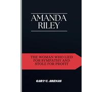 AMANDA RILEY: The Woman Who Lied for Sympathy and Stole for Profit
