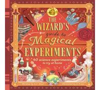 Amanda Wood The Wizard's Guide to Magical Experiments : 40 science experiments Amanda Wood Multicolor