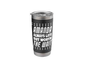 Amanda Worth The Wait Funny Name Amanda Saying Stainless Steel Insulated Tumbler