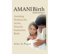AMANI Birth - Assisting Mothers for Active Natural Instinctive Birth: 2026 Edition