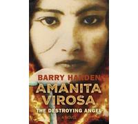 Amanita Virosa : The Destroying Angel: A Novel