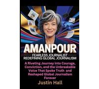 Amanpour Fearless Journalist Redefining Global Journalism: A Riveting Journey into Courage, Conviction, and the Unbreakable Voice That Spoke Truth and Reshaped Global Journalism Forever