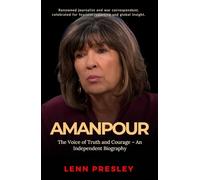 Amanpour: The Voice of Truth and Courage - An Independent Biography