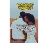 Amar alguém com transtorno de personalidade paranoide: Um guia de relacionamento para entender, lidar, comunicar-se eficazmente e construir confiança com seu parceiro(a) com depressão pós-parto.