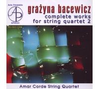 Amar Corde String Quartet - Bacewicz - String Quartets Nos 2, 3 and 6