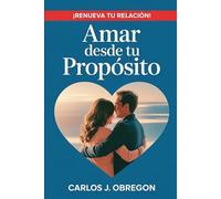 Amar desde Tu Proposito: Amor de Pareja Sano, Divertido y Consciente.